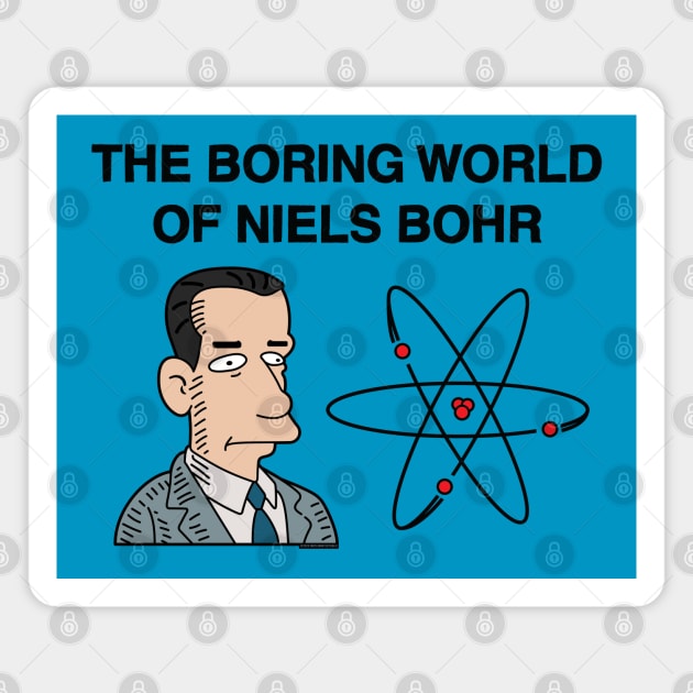 The Boring Wolrd of Niels Bohr Magnet by MrPlow